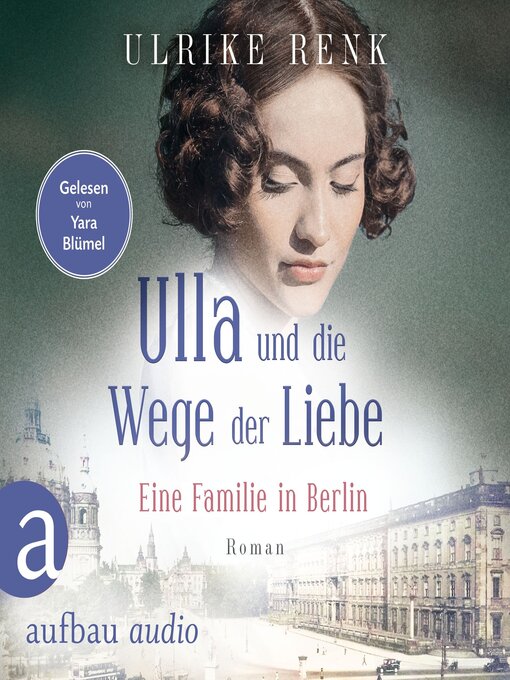 Title details for Ulla und die Wege der Liebe--Eine Familie in Berlin--Die große Berlin-Familiensaga, Band 3 (Gekürzt) by Ulrike Renk - Wait list